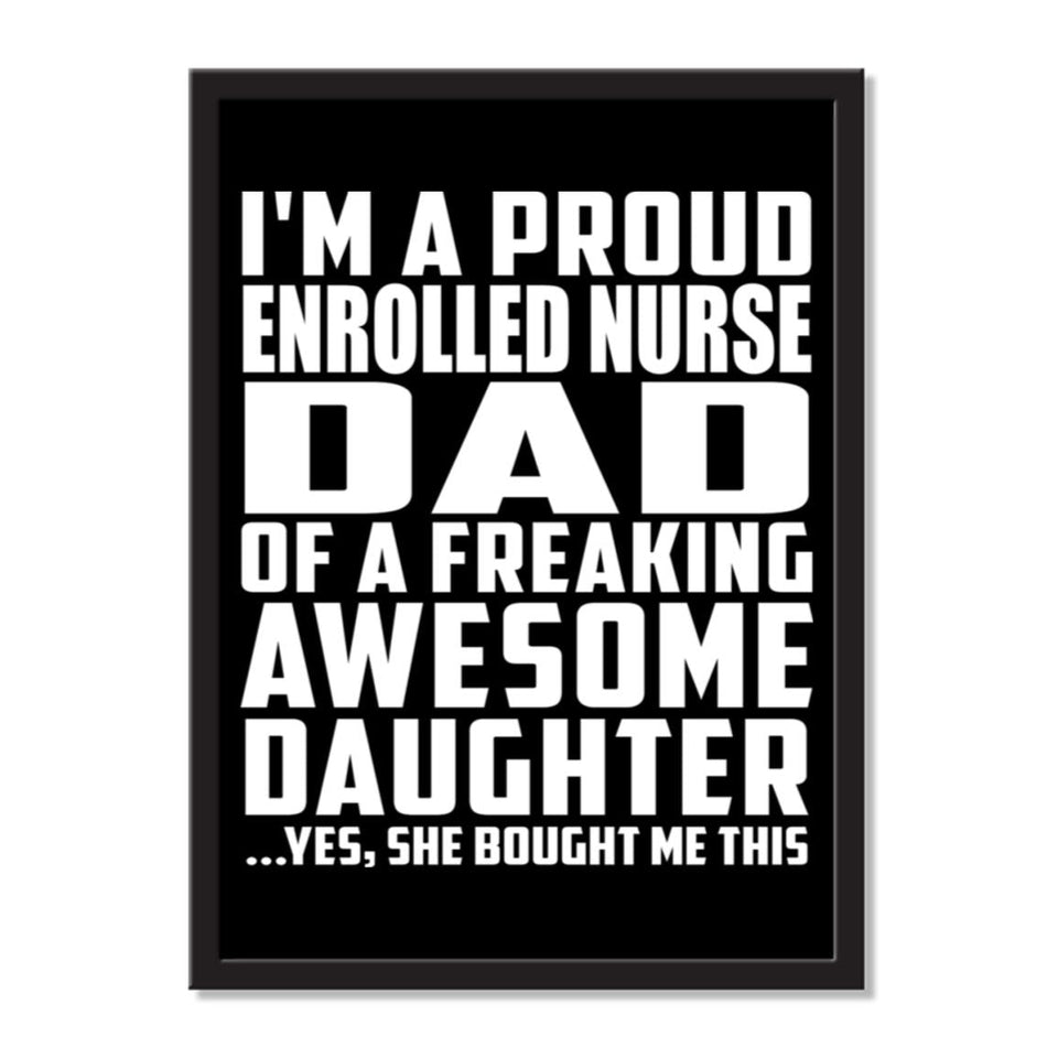 I'm A Proud Enrolled Nurse Dad Of A Freaking Awesome Daughter, She Bought Me This - Portrait Frame Photo Tile