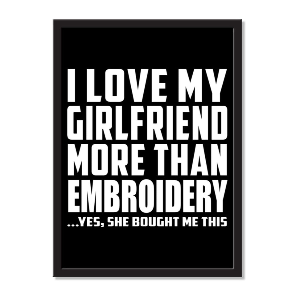 I Love My Girlfriend More Than Embroidery ...She Bought Me This - Portrait Frame Photo Tile