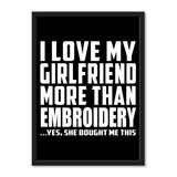 I Love My Girlfriend More Than Embroidery ...She Bought Me This - Portrait Frame Photo Tile