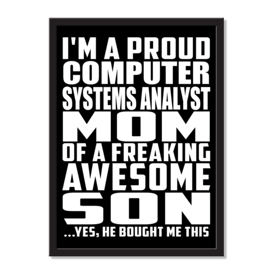 I'm A Proud Computer Systems Analyst Mom Of A Freaking Awesome Son, He Bought Me This - Portrait Frame Photo Tile