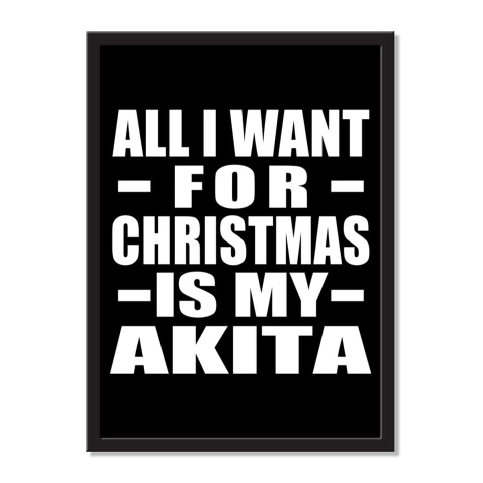 All I Want For Christmas Is My Akita - Portrait Frame Photo Tile
