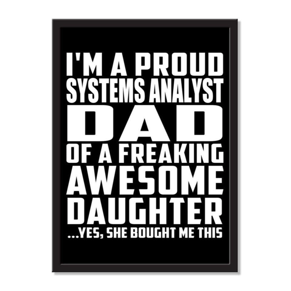 I'm A Proud Systems Analyst Dad Of A Freaking Awesome Daughter, She Bought Me This - Portrait Frame Photo Tile