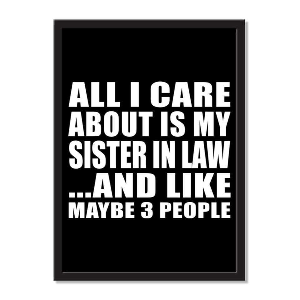 All I Care About Is My Sister In Law And Like Maybe 3 People - Portrait Frame Photo Tile