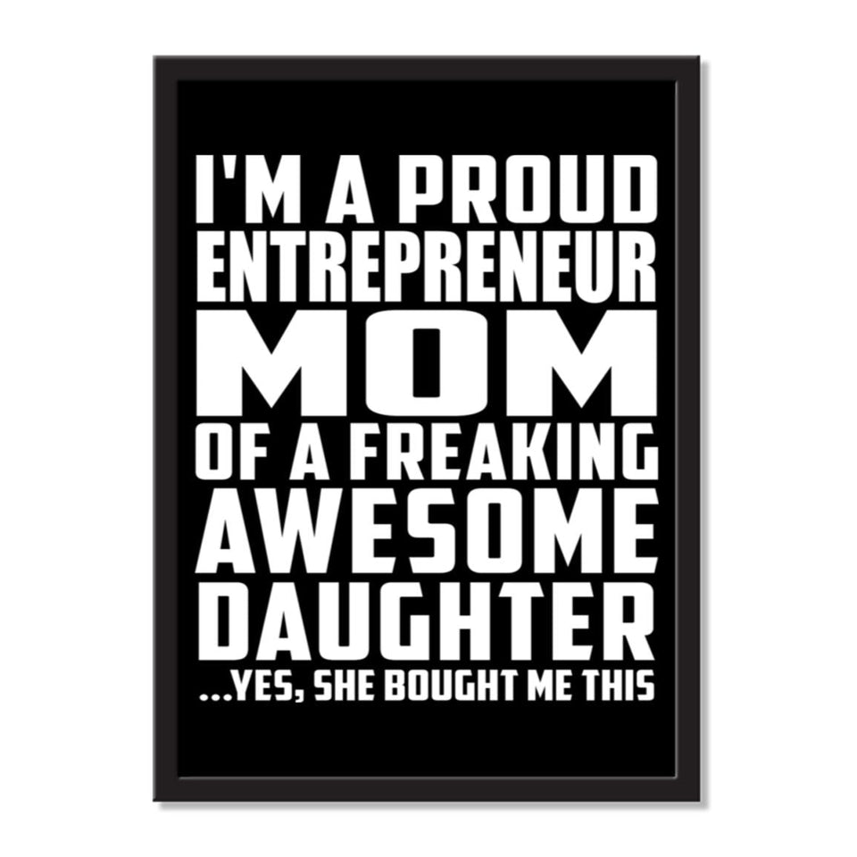 I'm A Proud Entrepreneur Mom Of A Freaking Awesome Daughter, She Bought Me This - Portrait Frame Photo Tile
