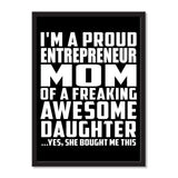 I'm A Proud Entrepreneur Mom Of A Freaking Awesome Daughter, She Bought Me This - Portrait Frame Photo Tile