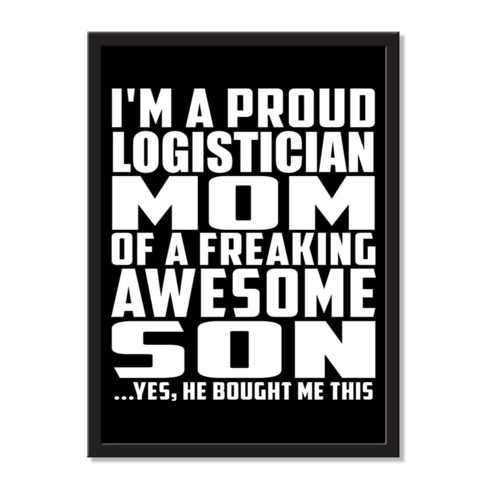 I'm A Proud Logistician Mom Of A Freaking Awesome Son, He Bought Me This - Portrait Frame Photo Tile