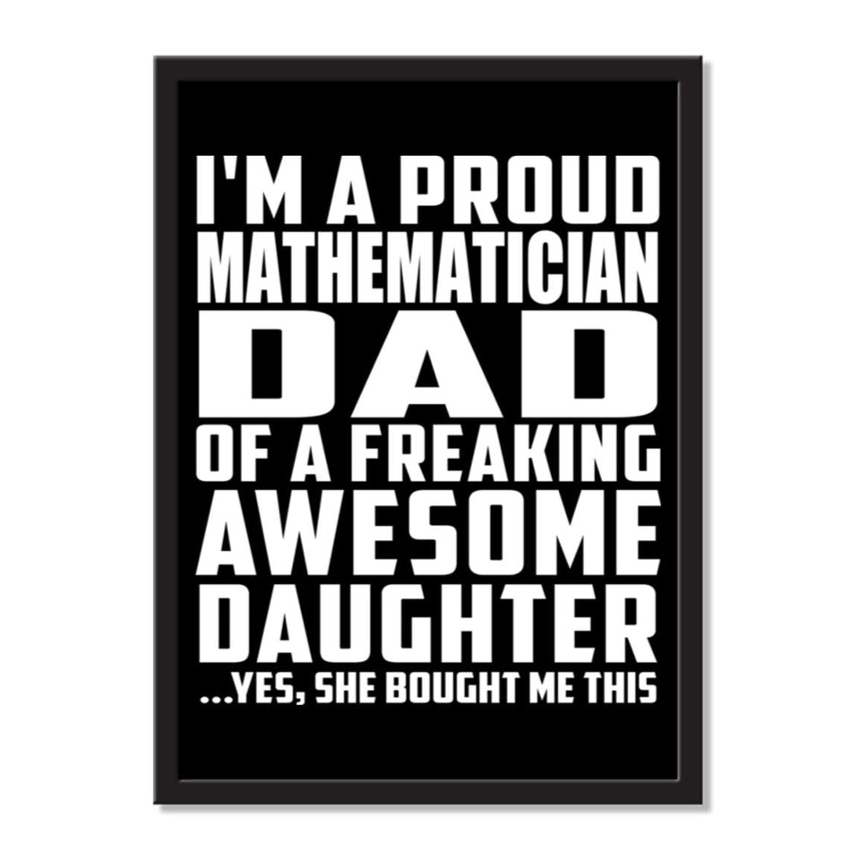 I'm A Proud Mathematician Dad Of A Freaking Awesome Daughter, She Bought Me This - Portrait Frame Photo Tile
