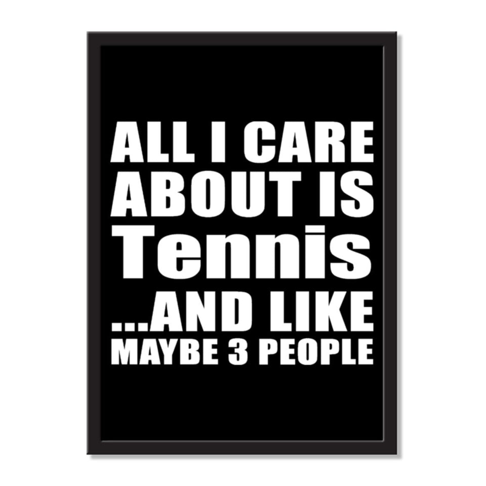 All I Care About Is Tennis And Like Maybe 3 People - Portrait Frame Photo Tile