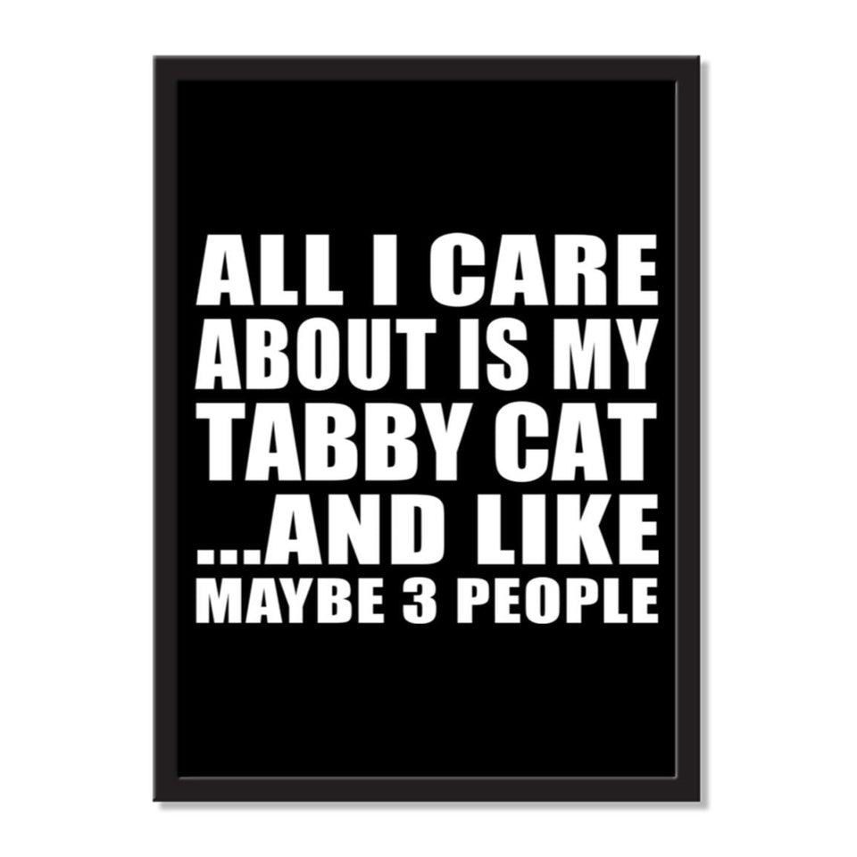 All I Care About Is My Tabby Cat And Like Maybe 3 People - Portrait Frame Photo Tile
