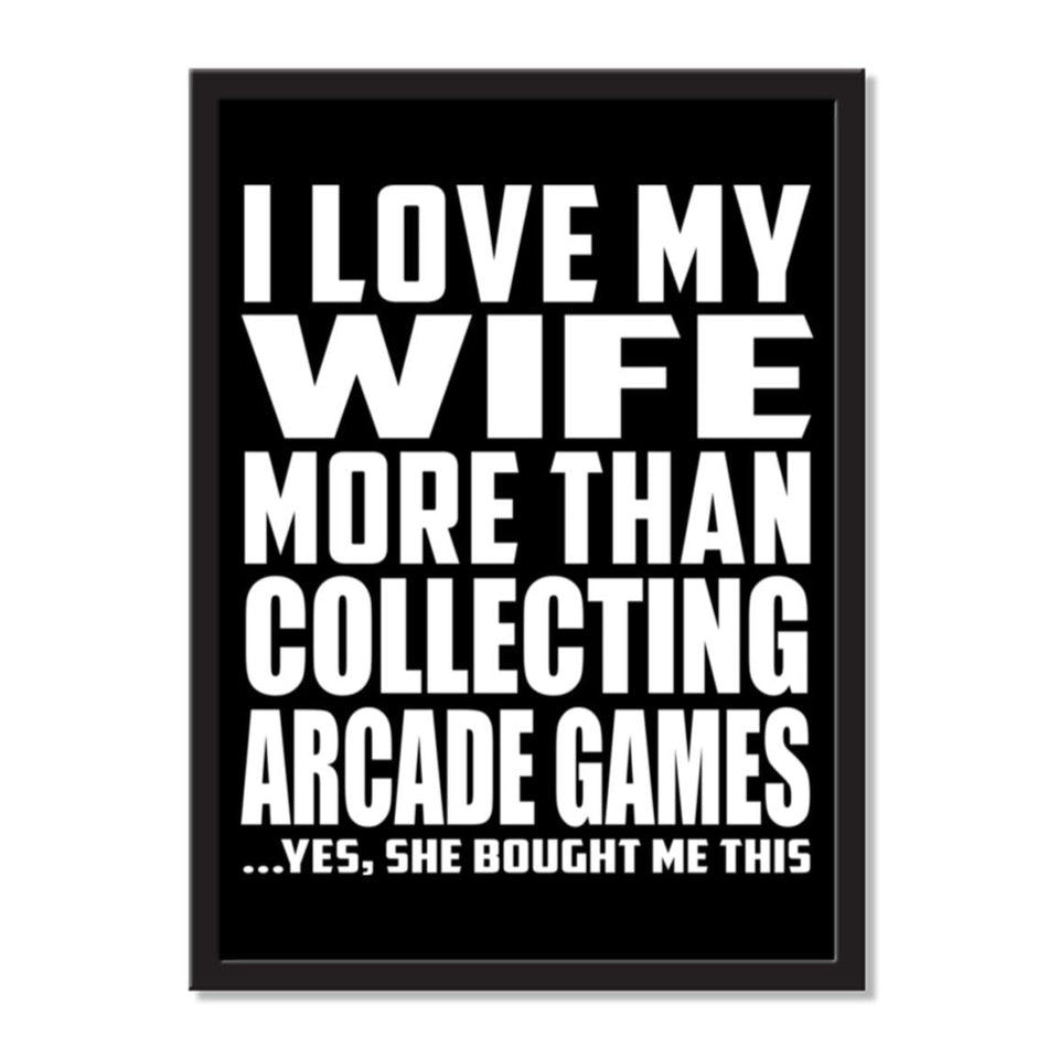 I Love My Wife More Than Collecting Arcade Games ...Yes, She Bought Me This - Portrait Frame Photo Tile