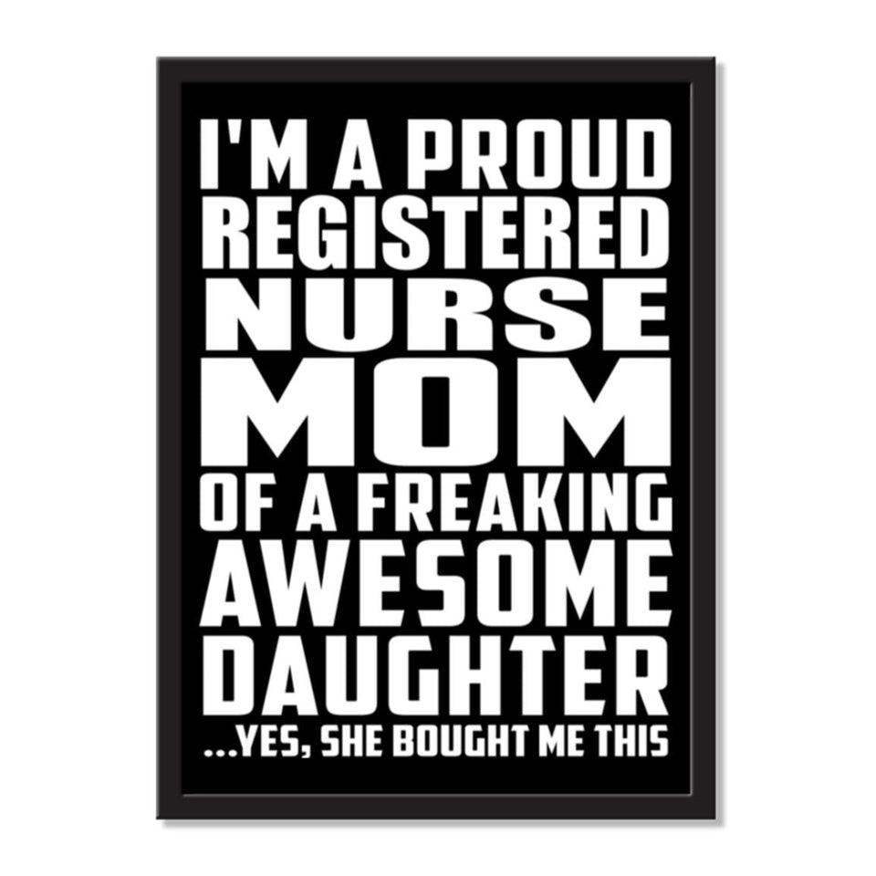 I'm A Proud Registered Nurse Mom Of A Freaking Awesome Daughter, She Bought Me This - Portrait Frame Photo Tile