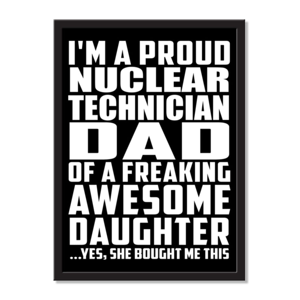 I'm A Proud Nuclear Technician Dad Of A Freaking Awesome Daughter, She Bought Me This - Portrait Frame Photo Tile