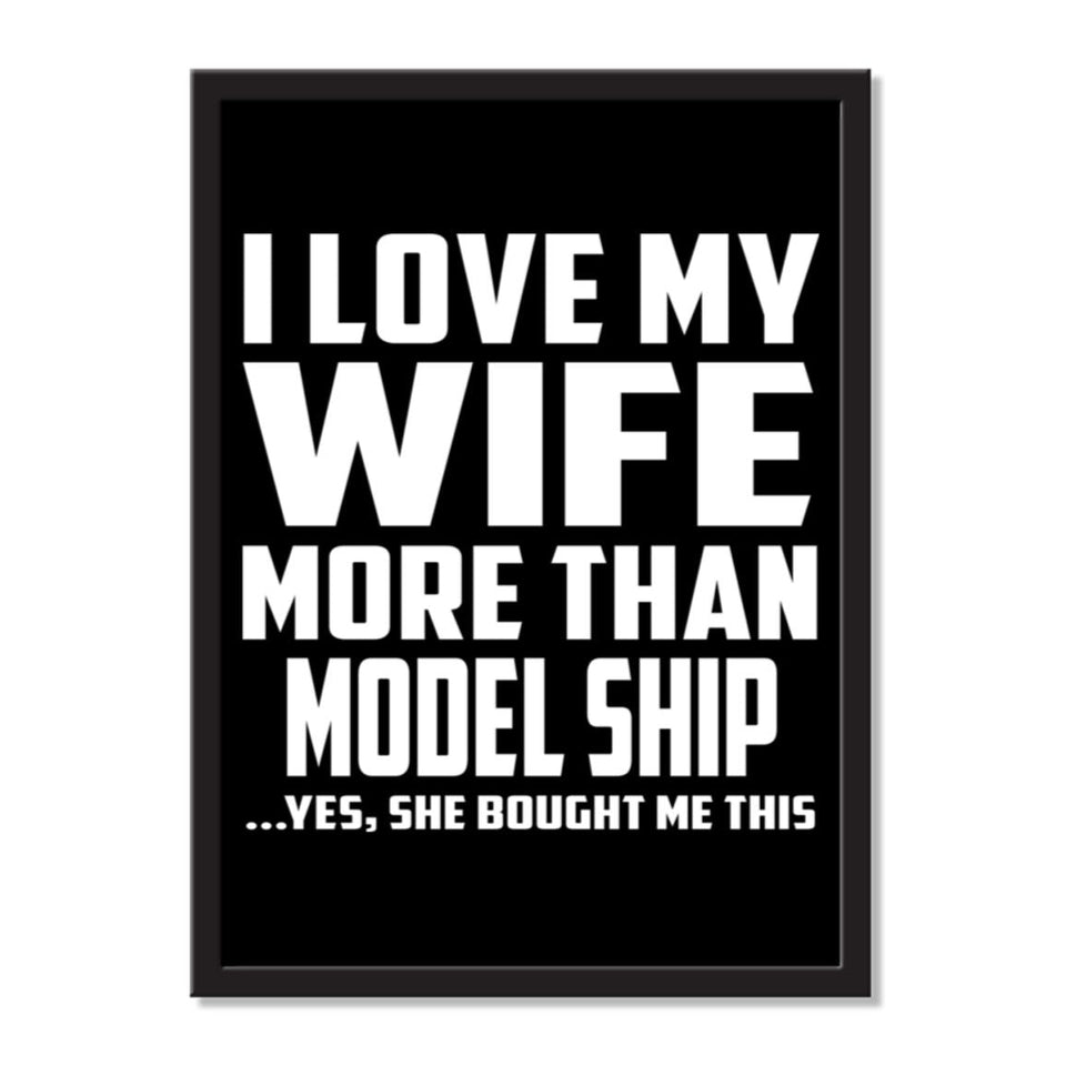 I Love My Wife More Than Model Ship ...Yes, She Bought Me This - Portrait Frame Photo Tile