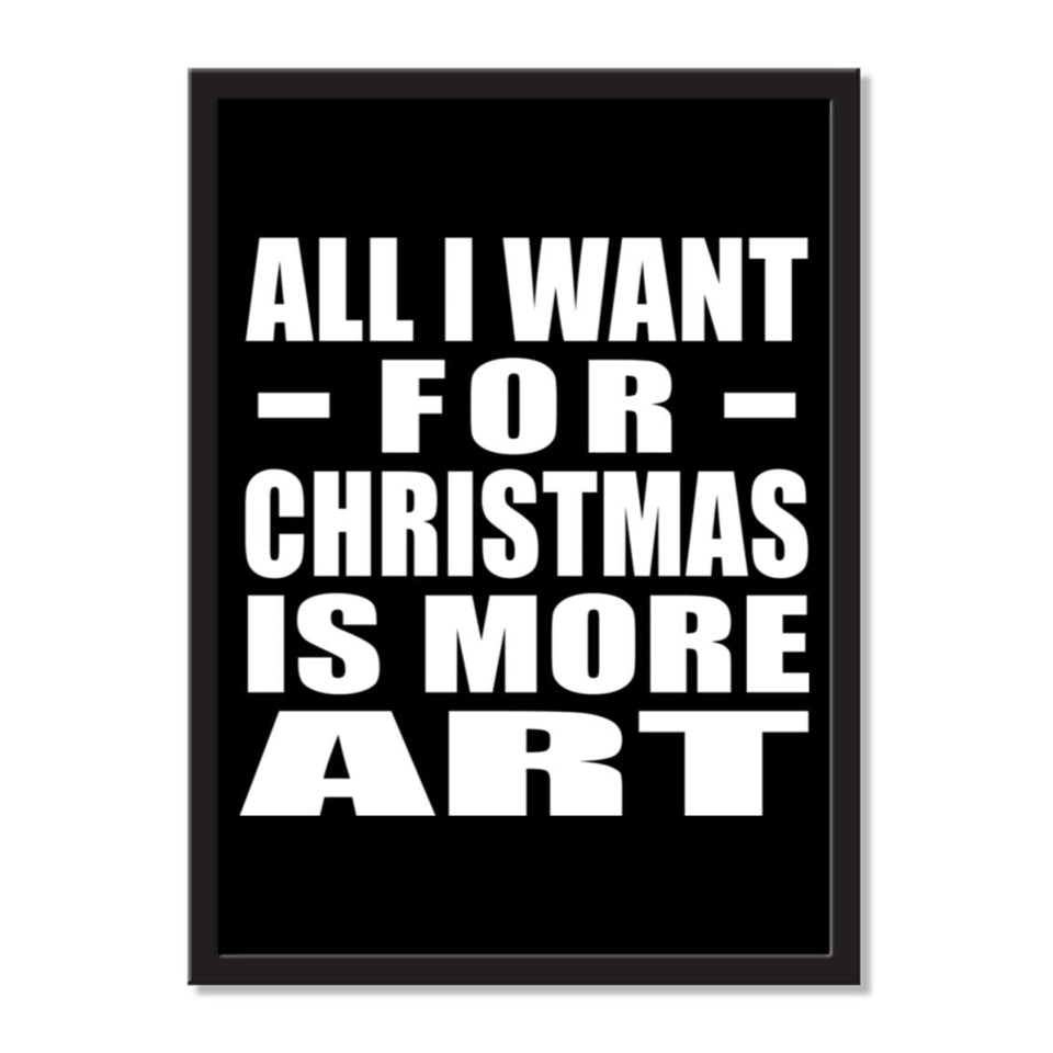 All I Want For Christmas Is More Art - Portrait Frame Photo Tile