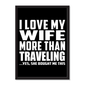 I Love My Wife More Than Traveling ...Yes, She Bought Me This - Portrait Frame Photo Tile