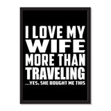 I Love My Wife More Than Traveling ...Yes, She Bought Me This - Portrait Frame Photo Tile
