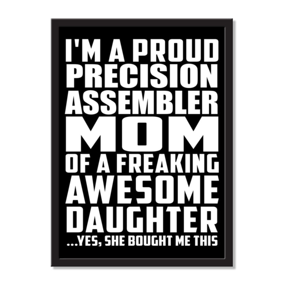 I'm A Proud Precision Assembler Mom Of A Freaking Awesome Daughter, She Bought Me This - Portrait Frame Photo Tile