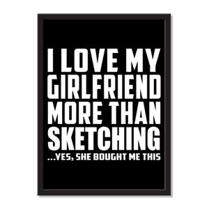 I Love My Girlfriend More Than Sketching ...She Bought Me This - Portrait Frame Photo Tile