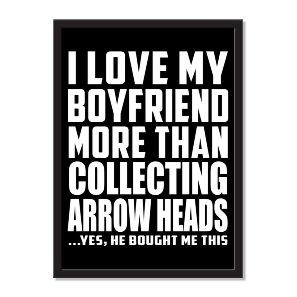 I Love My Boyfriend More Than Collecting Arrow Heads ...He Bought Me This - Portrait Frame Photo Tile