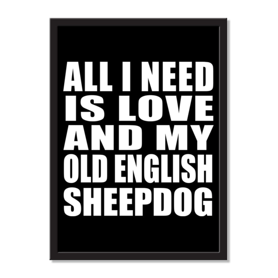 All I Need Is Love And My Old English Sheepdog - Portrait Frame Photo Tile