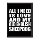 All I Need Is Love And My Old English Sheepdog - Portrait Frame Photo Tile