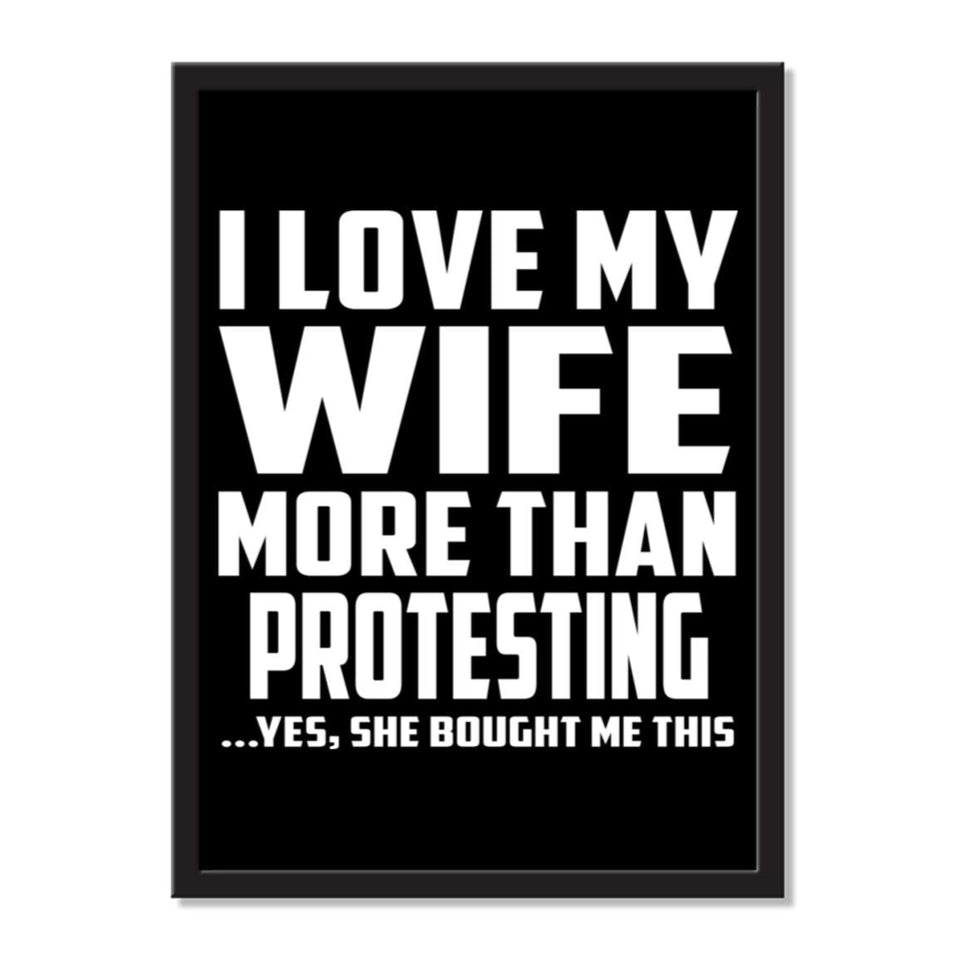 I Love My Wife More Than Protesting ...Yes, She Bought Me This - Portrait Frame Photo Tile