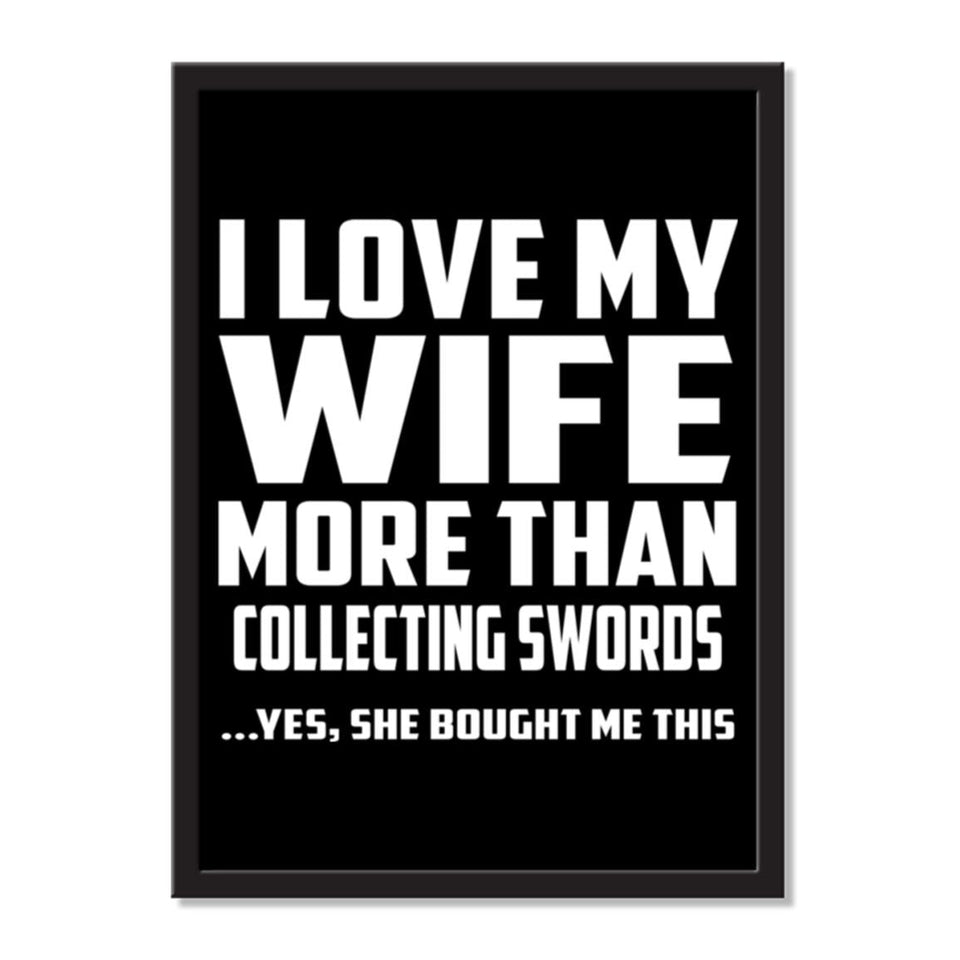 I Love My Wife More Than Collecting Swords ...Yes, She Bought Me This - Portrait Frame Photo Tile