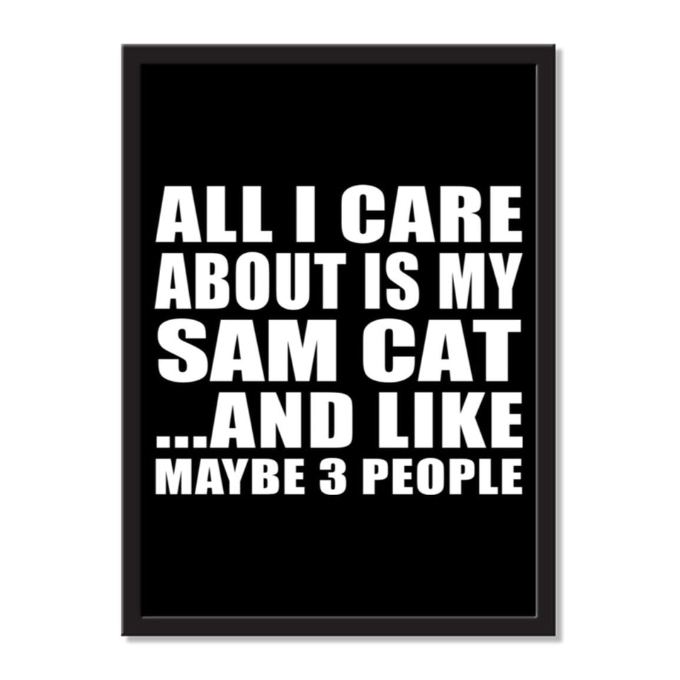 All I Care About Is My Sam Cat And Like Maybe 3 People - Portrait Frame Photo Tile