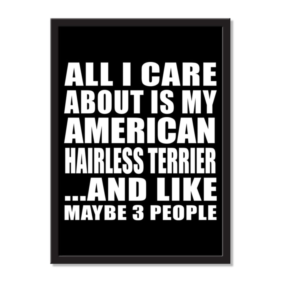 All I Care About Is My American Hairless Terrier And Like Maybe 3 People - Portrait Frame Photo Tile
