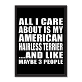 All I Care About Is My American Hairless Terrier And Like Maybe 3 People - Portrait Frame Photo Tile