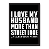 I Love My Husband More Than Street Luge ...He Bought Me This - Portrait Frame Photo Tile