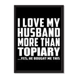 I Love My Husband More Than Topiary ...He Bought Me This - Portrait Frame Photo Tile