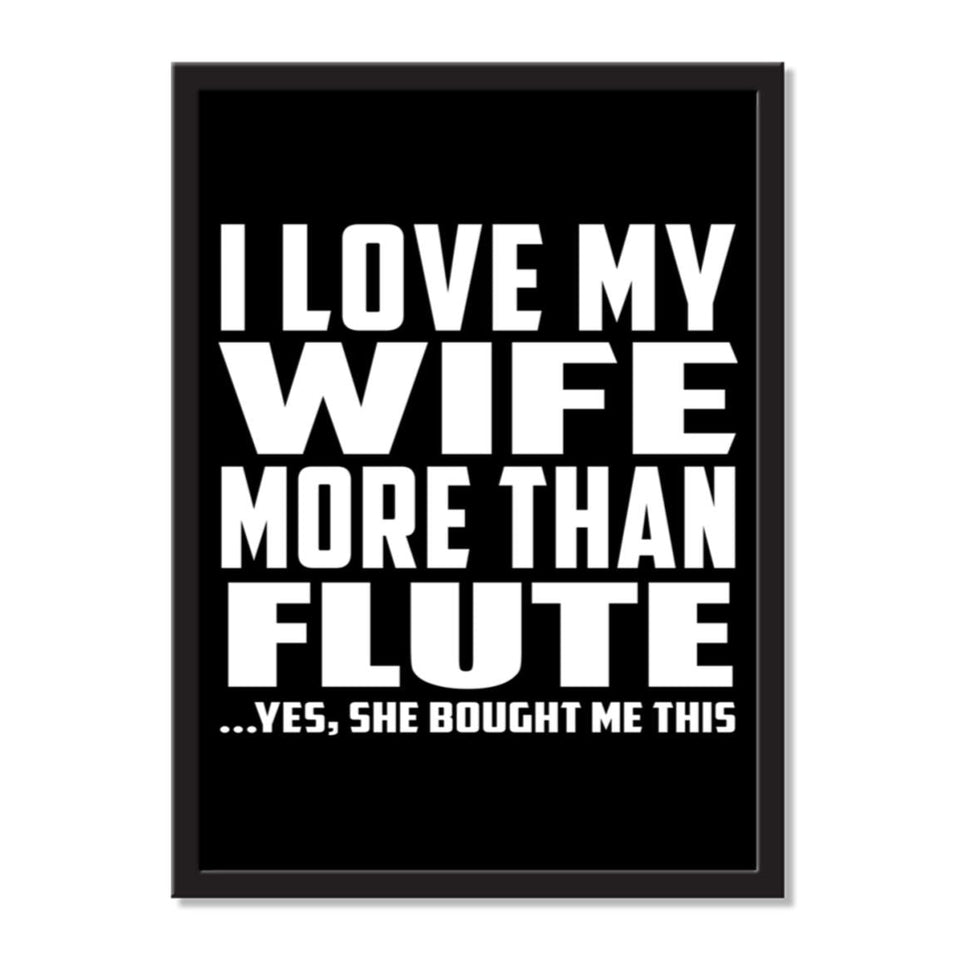 I Love My Wife More Than Flute ...Yes, She Bought Me This - Portrait Frame Photo Tile