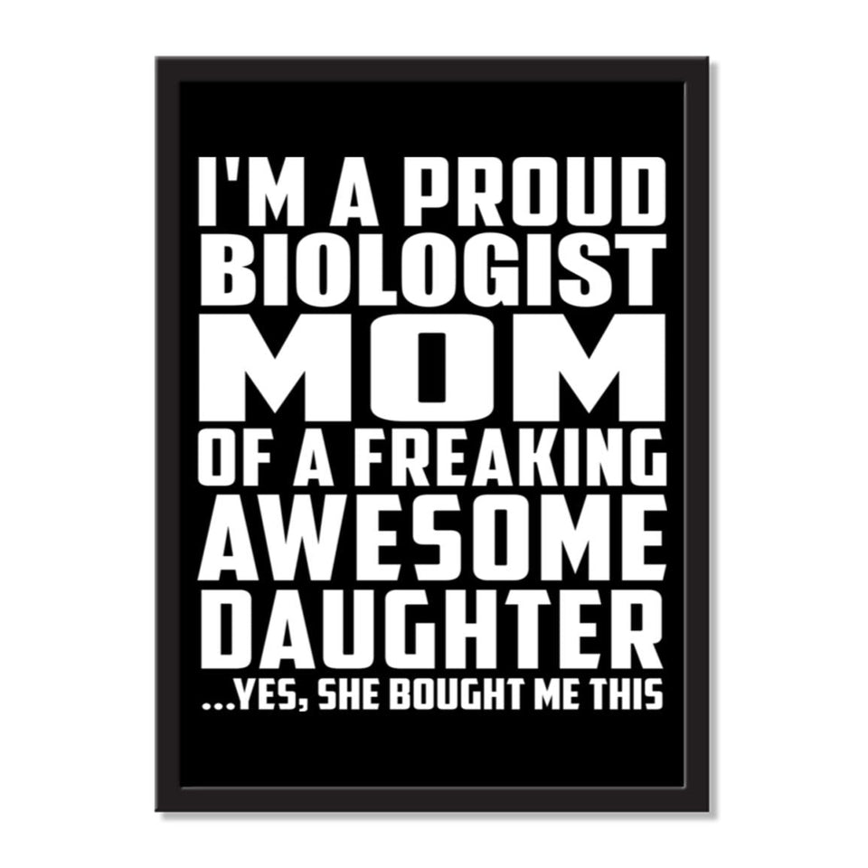 I'm A Proud Biologist Mom Of A Freaking Awesome Daughter, She Bought Me This - Portrait Frame Photo Tile