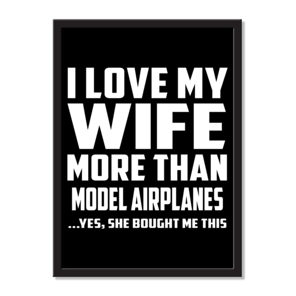 I Love My Wife More Than Model Airplanes ...Yes, She Bought Me This - Portrait Frame Photo Tile