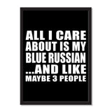 All I Care About Is My Blue Russian And Like Maybe 3 People - Portrait Frame Photo Tile