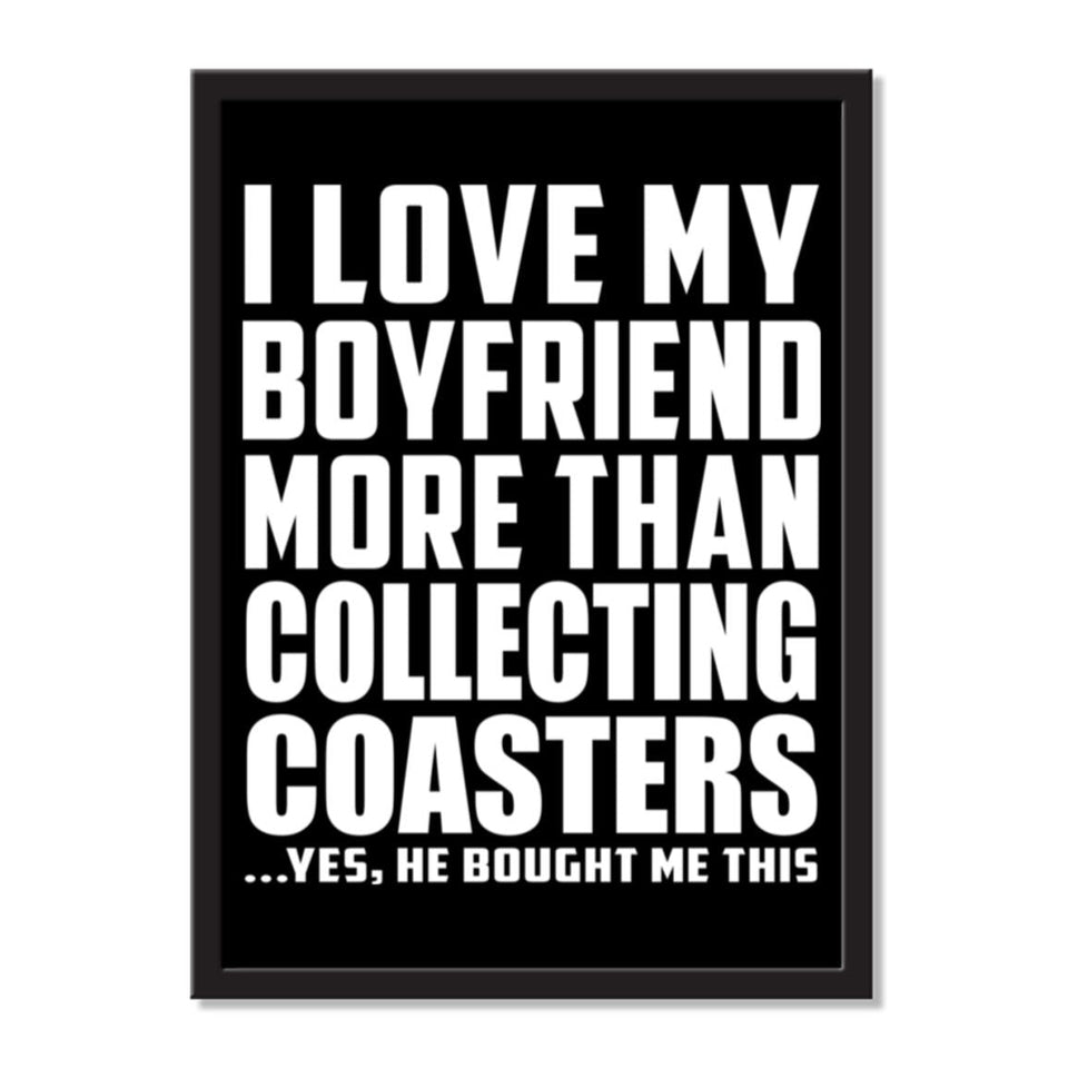 I Love My Boyfriend More Than Collecting Coasters ...He Bought Me This - Portrait Frame Photo Tile