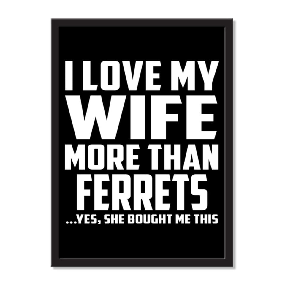 I Love My Wife More Than Ferrets ...Yes, She Bought Me This - Portrait Frame Photo Tile