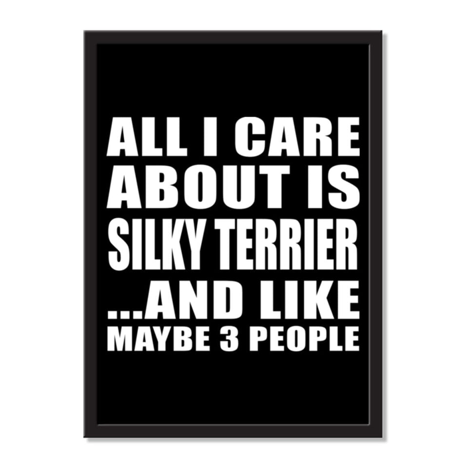 All I Care About Is Silky Terrier And Like Maybe 3 People - Portrait Frame Photo Tile