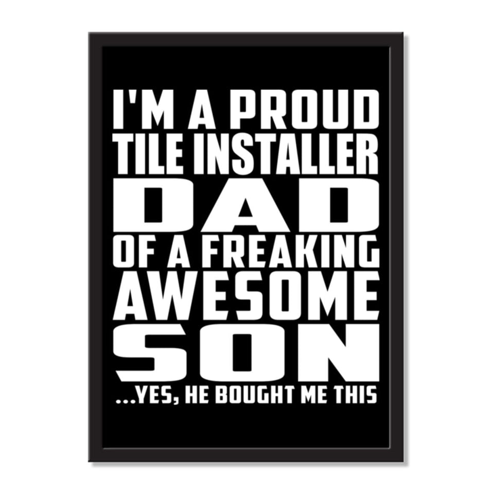 I'm A Proud Tile Installer Dad Of A Freaking Awesome Son, He Bought Me This - Portrait Frame Photo Tile