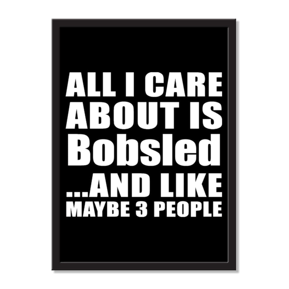 All I Care About Is Bobsled And Like Maybe 3 People - Portrait Frame Photo Tile