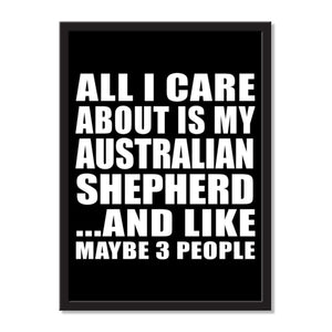 All I Care About Is My Australian Shepherd And Like Maybe 3 People - Portrait Frame Photo Tile