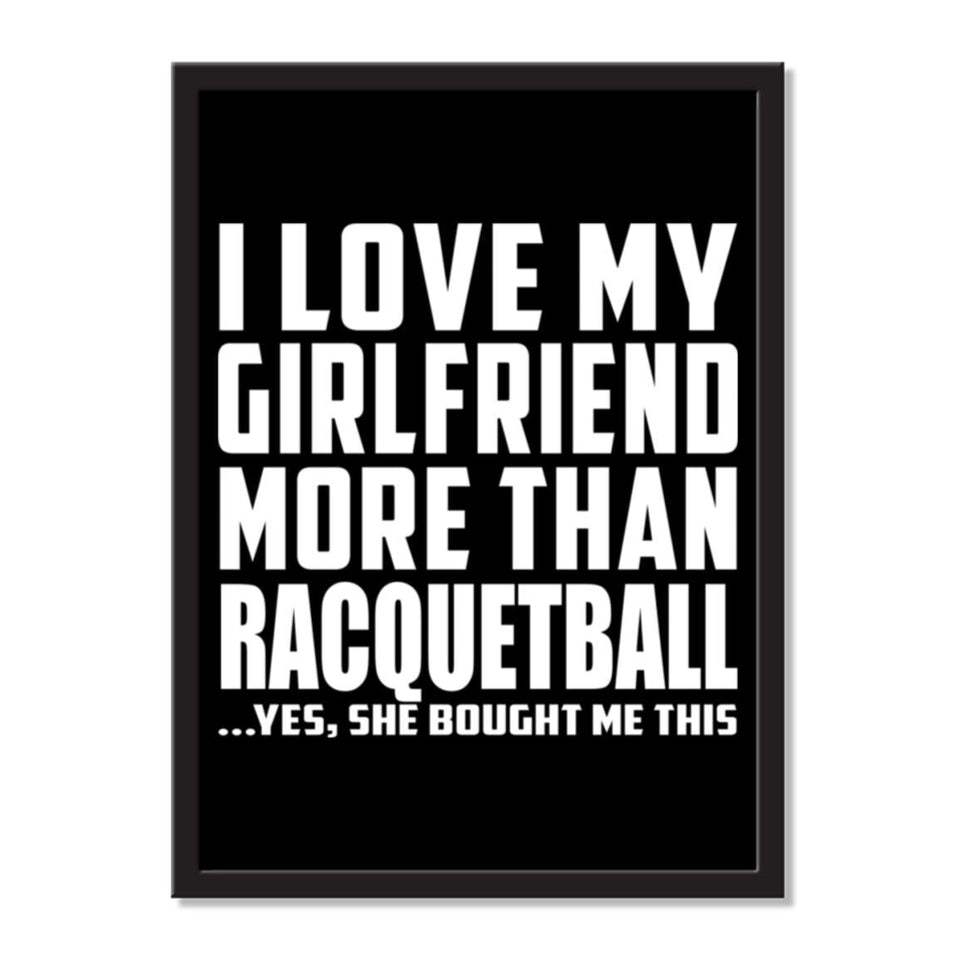 I Love My Girlfriend More Than Racquetball ...She Bought Me This - Portrait Frame Photo Tile