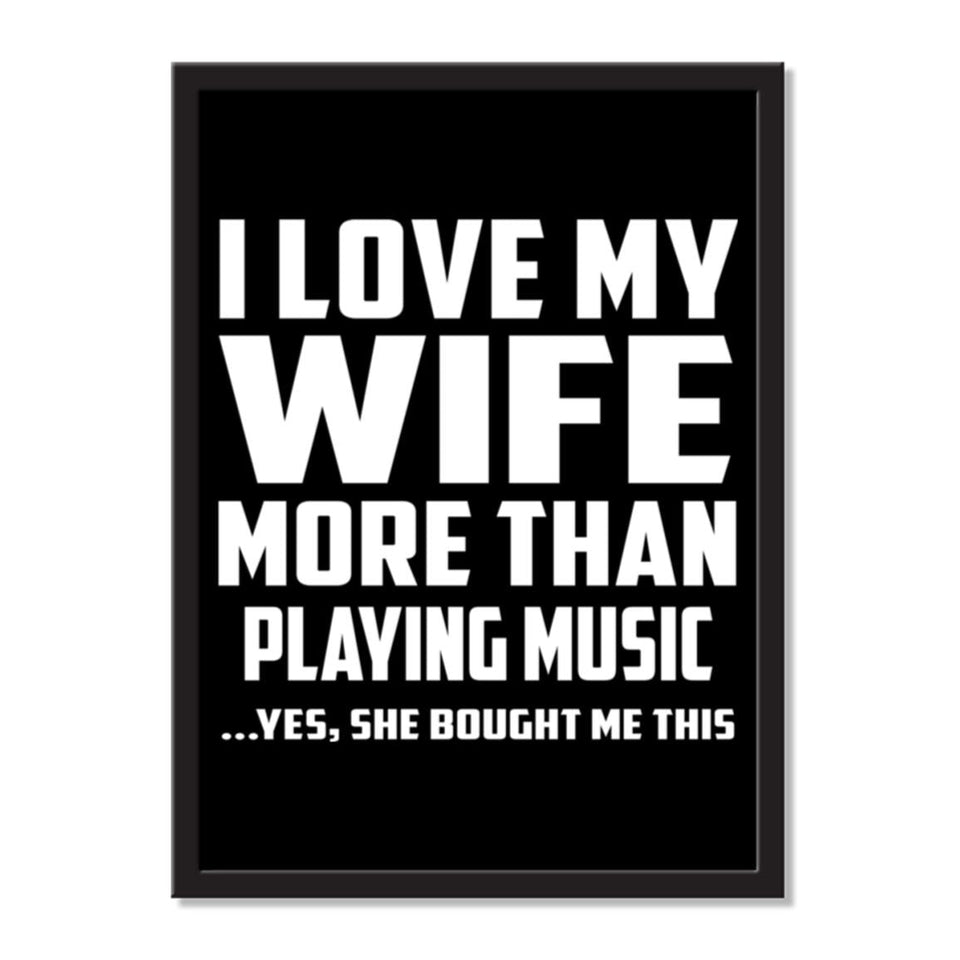 I Love My Wife More Than Playing music ...Yes, She Bought Me This - Portrait Frame Photo Tile