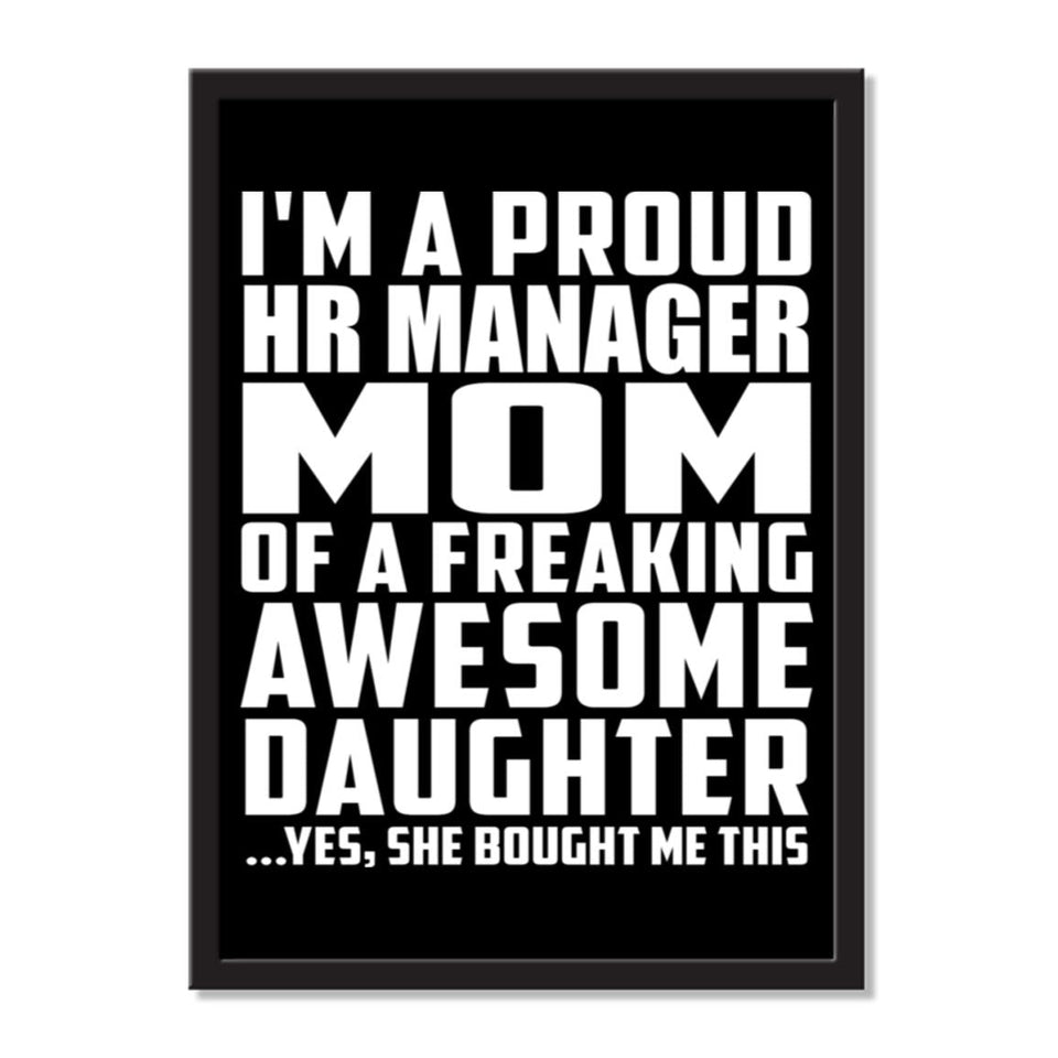I'm A Proud Hr Manager Mom Of A Freaking Awesome Daughter, She Bought Me This - Portrait Frame Photo Tile