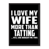 I Love My Wife More Than Tatting ...Yes, She Bought Me This - Portrait Frame Photo Tile