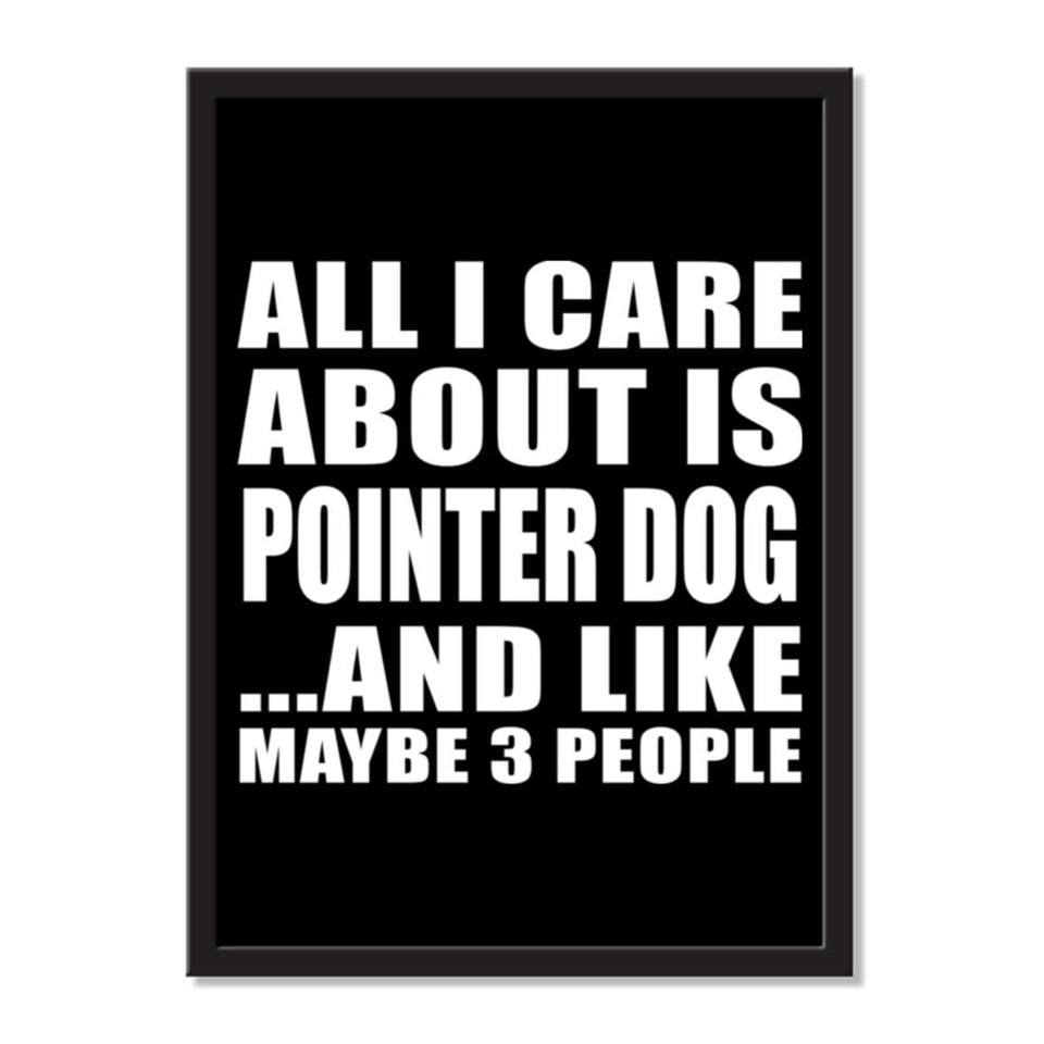 All I Care About Is Pointer Dog And Like Maybe 3 People - Portrait Frame Photo Tile
