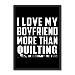 I Love My Boyfriend More Than Quilting ...He Bought Me This - Portrait Frame Photo Tile