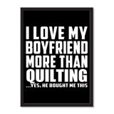 I Love My Boyfriend More Than Quilting ...He Bought Me This - Portrait Frame Photo Tile