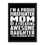 I'm A Proud Firefighter Mom Of A Freaking Awesome Daughter, She Bought Me This - Portrait Frame Photo Tile